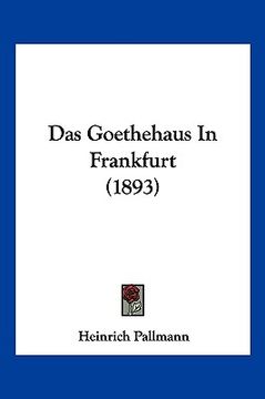 portada Das Goethehaus In Frankfurt (1893) (en Alemán)