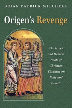 portada Origen'S Revenge: The Greek and Hebrew Roots of Christian Thinking on Male and Female (en Inglés)