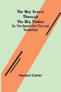 portada The Boy Scouts Through the Big Timber; Or, The Search for the Lost Tenderfoot (en Inglés)