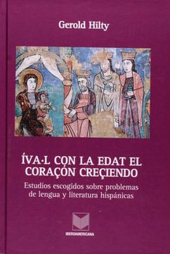 portada Íva. L con la Edat el Coraçón Creçiendo. Estudios Escogidos Sobre Problemas de Lengua y Literatura Hispánicas.