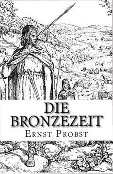 portada Die Bronzezeit: Das goldene Zeitalter der Urgeschichte (en Alemán)
