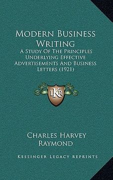 portada modern business writing: a study of the principles underlying effective advertisements and business letters (1921) (in English)