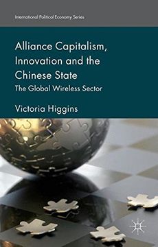 portada Alliance Capitalism, Innovation and the Chinese State: The Global Wireless Sector (International Political Economy Series)