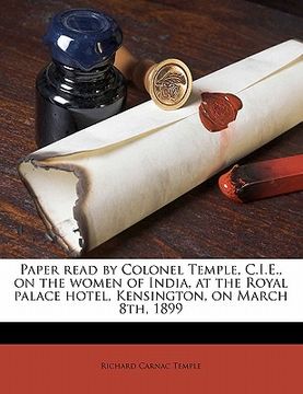 portada paper read by colonel temple, c.i.e., on the women of india, at the royal palace hotel, kensington, on march 8th, 1899 (en Inglés)