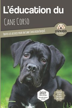 portada L'EDUCATION DU CANE CORSO - Edition 2021 enrichie: Toutes les astuces pour un Cane Corso bien éduqué (en Francés)