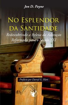 portada No Esplendor da Santidade: Redescobrindo a Beleza da Adoração Reformada para o Século XXI (en Portugués)