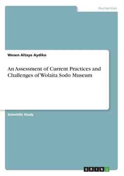 portada An Assessment of Current Practices and Challenges of Wolaita Sodo Museum (en Inglés)