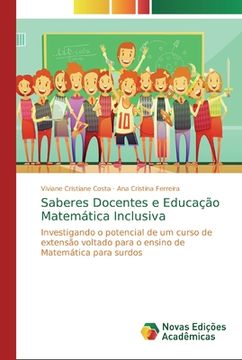 portada Saberes Docentes E Educação Matemática Inclusiva: Investigando O Potencial De Um Curso De Extensão Voltado Para O Ensino De Matemática Para Surdos (en Portugués)