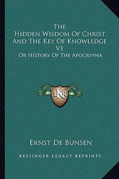 portada the hidden wisdom of christ and the key of knowledge v1: or history of the apocrypha (in English)