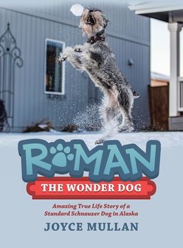 portada Roman the Wonder Dog: Amazing True Life Story of a Standard Schnauzer Dog in Alaska (en Inglés)