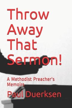 portada Throw Away That Sermon!: A Methodist Preacher's Memoirs (en Inglés)