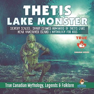 portada Thetis Lake Monster - Silvery Scaled, Sharp Clawed Humanoid of Thetis Lake Near Vancouver Island | Mythology for Kids | True Canadian Mythology, Legends & Folklore (in English)