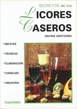 Libro Secretos de los Licores Caseros, Delfina Aristizabal, ISBN  9789502408859. Comprar en Buscalibre