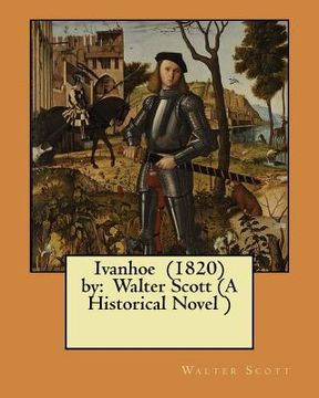 portada Ivanhoe (1820) by: Walter Scott (A Historical Novel ) (en Inglés)