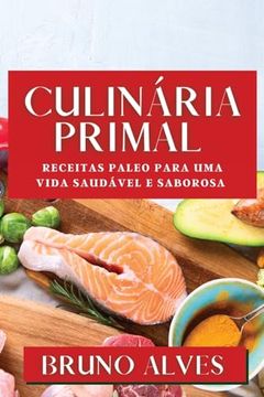 portada Culinária Primal: Receitas Paleo Para uma Vida Saudável e Saborosa (en Portugués)