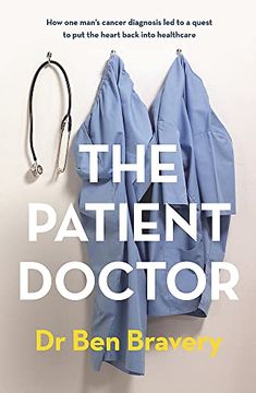 portada The Patient Doctor: How one Man's Cancer Diagnosis led to a Quest to put the Heart Back Into Healthcare (en Inglés)