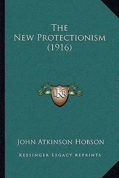 portada the new protectionism (1916) (en Inglés)