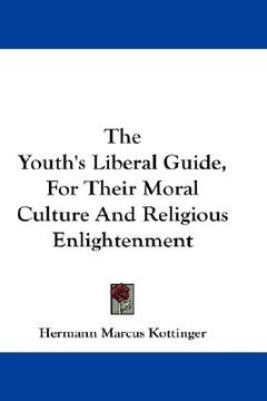 portada the youth's liberal guide, for their moral culture and religious enlightenment (en Inglés)