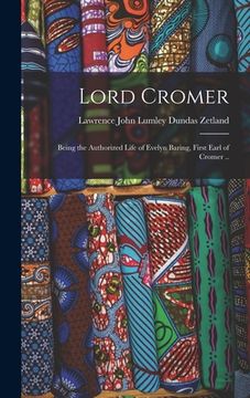 portada Lord Cromer; Being the Authorized Life of Evelyn Baring, First Earl of Cromer .. (en Inglés)