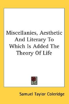 portada miscellanies, aesthetic and literary to which is added the theory of life (en Inglés)