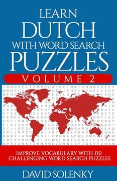 portada Learn Dutch with Word Search Puzzles Volume 2: Learn Dutch Language Vocabulary with 130 Challenging Bilingual Word Find Puzzles for All Ages (in English)