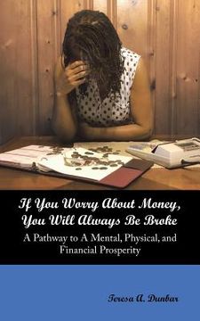 portada If You Worry About Money, You Will Always Be Broke: A Pathway to a Mental, Physical, and Financial Prosperity (en Inglés)