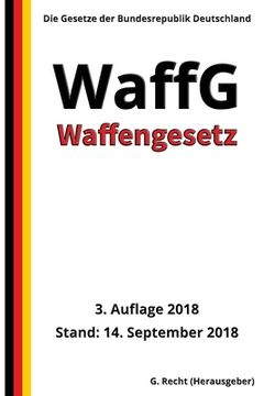 portada Waffengesetz - WaffG, 3. Auflage 2018 (en Alemán)