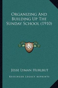 portada organizing and building up the sunday school (1910) (en Inglés)