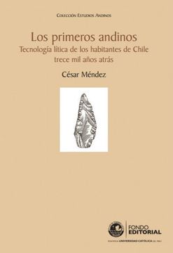 portada Los Primeros Andinos. Tecnología lítica de los habitantes del centro de Chile trece mil años atrás