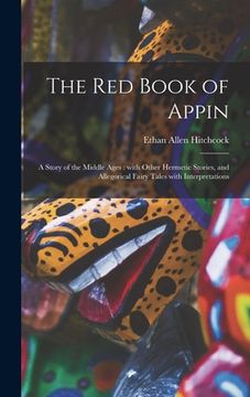 portada The Red Book of Appin: a Story of the Middle Ages: With Other Hermetic Stories, and Allegorical Fairy Tales With Interpretations (en Inglés)