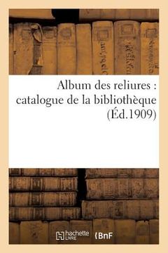 portada Album Des Reliures: Catalogue de la Bibliothèque de Albert Bélinac (en Francés)