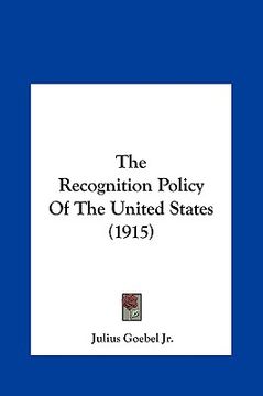 portada the recognition policy of the united states (1915) the recognition policy of the united states (1915) (en Inglés)