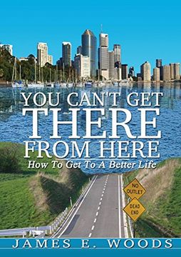 portada You Can't Get There From Here: How To Get To A Better Life