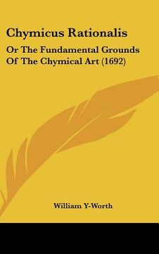 portada chymicus rationalis: or the fundamental grounds of the chymical art (1692) (en Inglés)