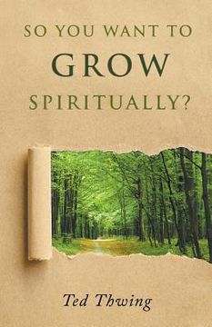 portada So You Want to Grow Spiritually? (en Inglés)