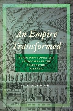 portada An Empire Transformed: Remolding Bodies and Landscapes in the Restoration Atlantic