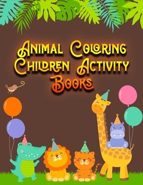 portada Animal Coloring Children Activity Books: Awesome 100+ Coloring Animals, Birds, Mandalas, Butterflies, Flowers, Paisley Patterns, Garden Designs, and A (en Inglés)