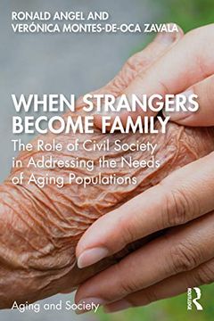 portada When Strangers Become Family: The Role of Civil Society in Addressing the Needs of Aging Populations (Aging and Society) (en Inglés)