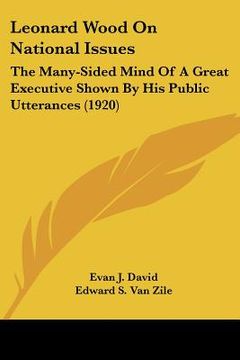 portada leonard wood on national issues: the many-sided mind of a great executive shown by his public utterances (1920) (in English)