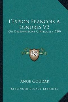 portada L'Espion Francois A Londres V2: Ou Observations Cirtiques (1780) (en Francés)
