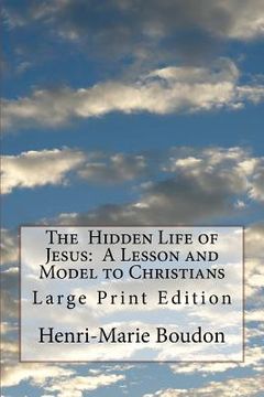 portada The Hidden Life of Jesus: A Lesson and Model to Christians: Large Print Edition (in English)