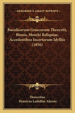 portada Bucolicorum Graecorum Theocriti, Bionis, Moschi Reliquiae, Accedentibus Incertorum Idylliis (1856) (en Alemán)