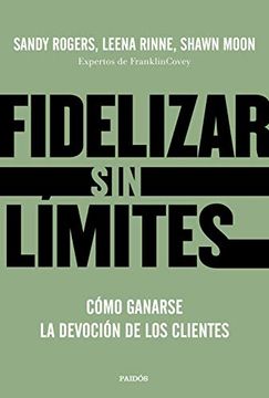 portada Fidelizar sin Límites: Cómo Ganarse la Devoción de los Clientes (Biblioteca Covey) (in Spanish)