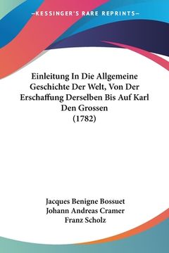portada Einleitung In Die Allgemeine Geschichte Der Welt, Von Der Erschaffung Derselben Bis Auf Karl Den Grossen (1782) (en Alemán)
