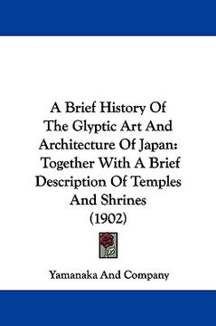 portada a brief history of the glyptic art and architecture of japan: together with a brief description of temples and shrines (1902)