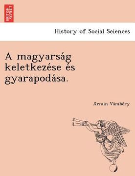 portada A Magyarsa G Keletkeze Se E S Gyarapoda Sa. (in Húngaro)