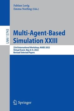 portada Multi-Agent-Based Simulation XXIII: 23rd International Workshop, Mabs 2022, Virtual Event, May 8-9, 2022, Revised Selected Papers (en Inglés)
