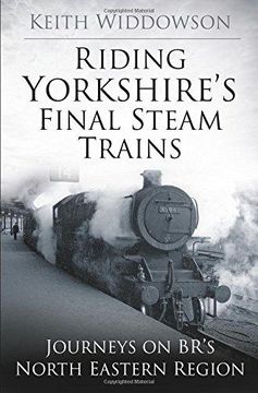 portada Riding Yorkshire's Final Steam Trains: Journeys on Br's North Eastern Region