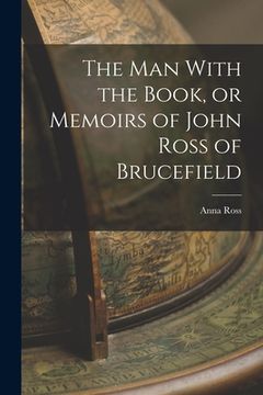 portada The man With the Book, or Memoirs of John Ross of Brucefield (en Inglés)