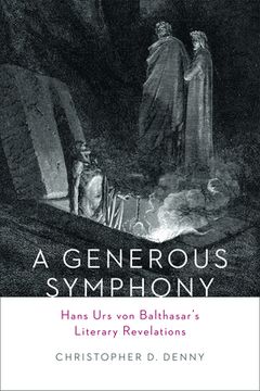 portada A Generous Symphony: Hans Urs von Balthasars Literary Revelations (en Inglés)